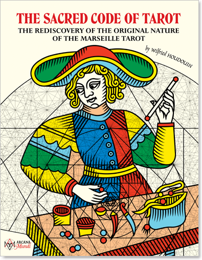 THE SACRED CODE OF TAROT - The Rediscovery Of The Original Nature Of The Marseille Tarot, 2023